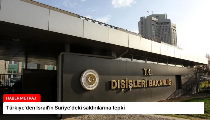 Türkiye’den İsrail’in Suriye’deki saldırılarına tepki