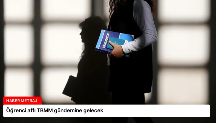 Öğrenci affı TBMM gündemine gelecek