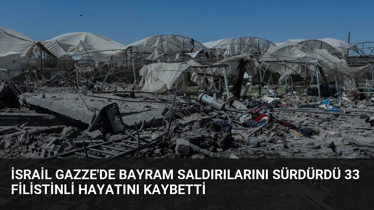 İsrail Gazze’de Bayram Saldırılarını Sürdürdü 33 Filistinli Hayatını Kaybetti
