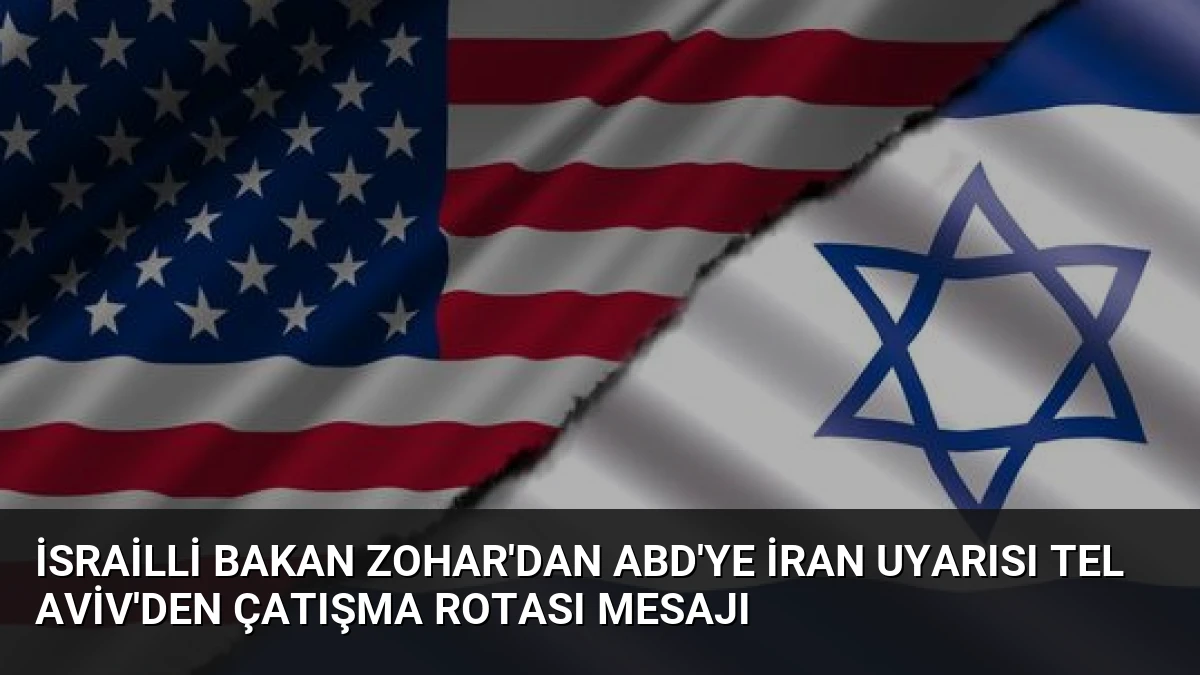 İsrailli Bakan Zohar’dan ABD’ye İran uyarısı Tel Aviv’den çatışma rotası mesajı