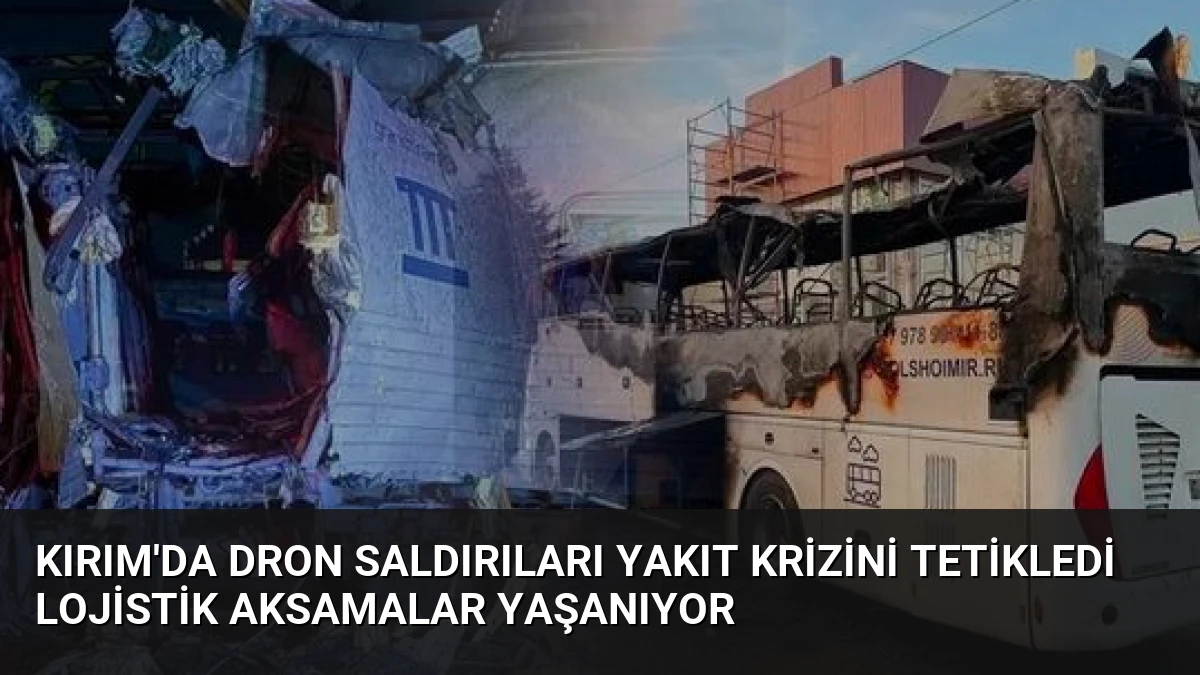 Kırım’da Dron Saldırıları Yakıt Krizini Tetikledi Lojistik Aksamalar Yaşanıyor