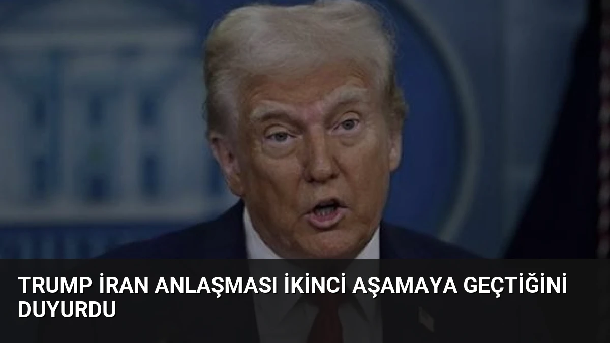 Trump İran Anlaşması İkinci Aşamaya Geçtiğini Duyurdu