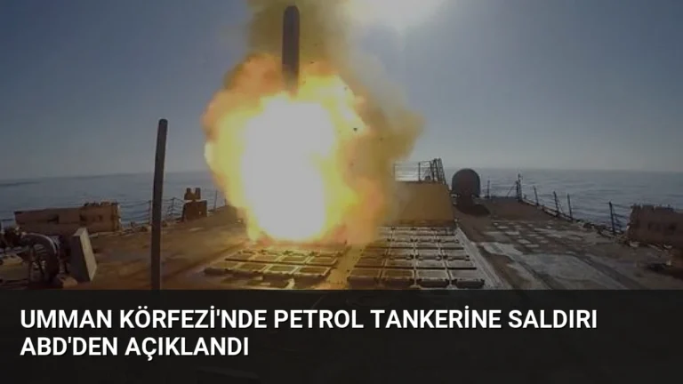 Umman Körfezi’nde Petrol Tankerine Saldırı ABD’den Açıklandı