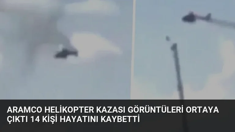 Aramco Helikopter Kazası Görüntüleri Ortaya Çıktı 14 Kişi Hayatını Kaybetti