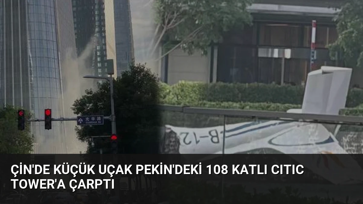 Çin’de Küçük Uçak Pekin’deki 108 Katlı CITIC Tower’a Çarptı