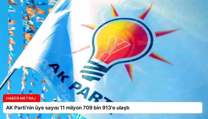 AK Parti’nin üye sayısı 11 milyon 709 bin 913’e ulaştı
