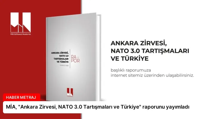MİA, “Ankara Zirvesi, NATO 3.0 Tartışmaları ve Türkiye” raporunu yayımladı