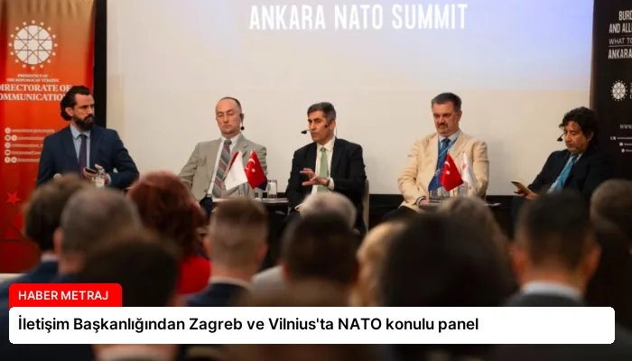 İletişim Başkanlığından Zagreb ve Vilnius’ta NATO konulu panel