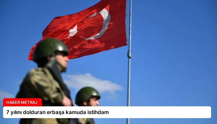 7 yılını dolduran erbaşa kamuda istihdam