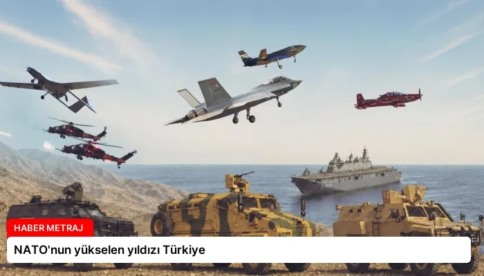 NATO’nun yükselen yıldızı Türkiye