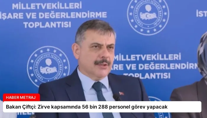 Bakan Çiftçi: Zirve kapsamında 56 bin 288 personel görev yapacak