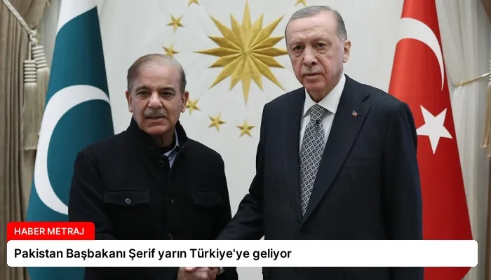 Pakistan Başbakanı Şerif yarın Türkiye’ye geliyor