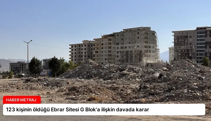 123 kişinin öldüğü Ebrar Sitesi G Blok’a ilişkin davada karar