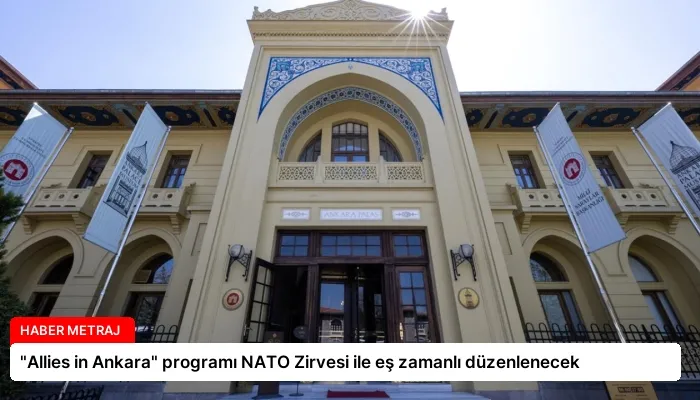 “Allies in Ankara” programı NATO Zirvesi ile eş zamanlı düzenlenecek