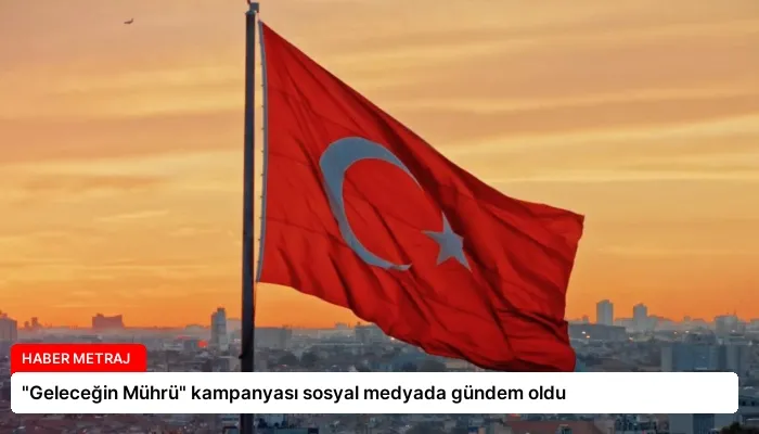 “Geleceğin Mührü” kampanyası sosyal medyada gündem oldu
