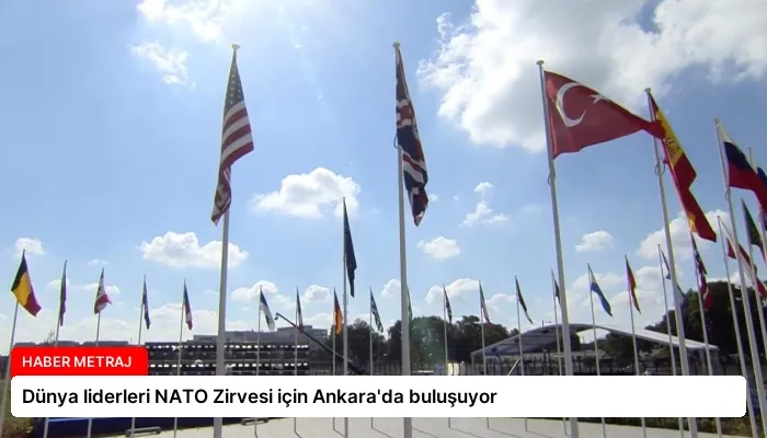 Dünya liderleri NATO Zirvesi için Ankara’da buluşuyor