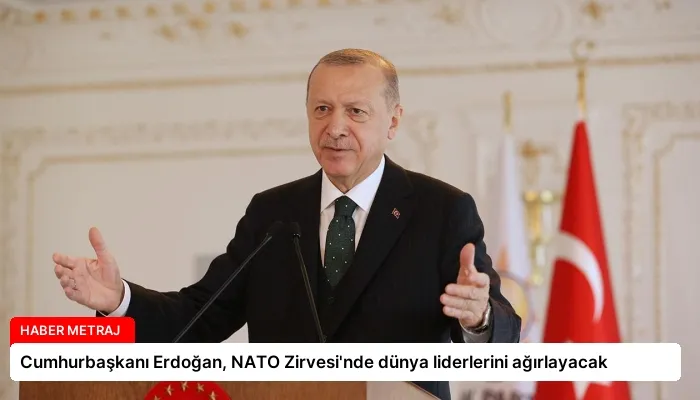 Cumhurbaşkanı Erdoğan, NATO Zirvesi’nde dünya liderlerini ağırlayacak