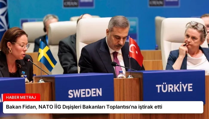 Bakan Fidan, NATO İİG Dışişleri Bakanları Toplantısı’na iştirak etti