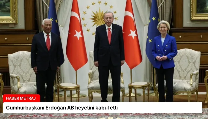 Cumhurbaşkanı Erdoğan AB heyetini kabul etti