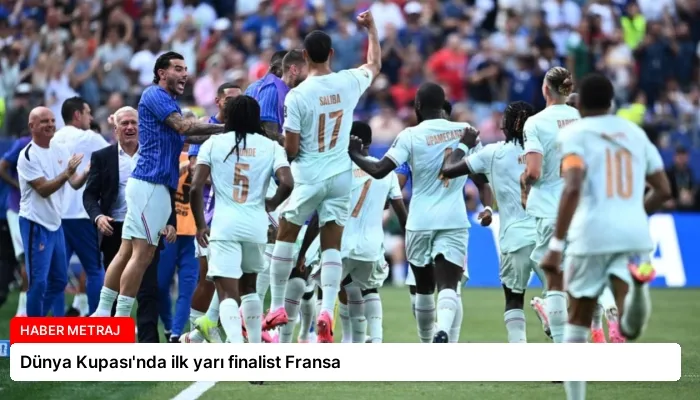 Dünya Kupası’nda ilk yarı finalist Fransa