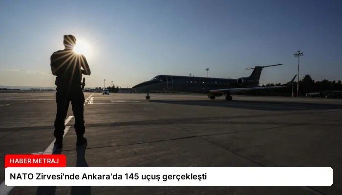 NATO Zirvesi’nde Ankara’da 145 uçuş gerçekleşti