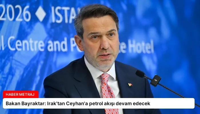 Bakan Bayraktar: Irak’tan Ceyhan’a petrol akışı devam edecek