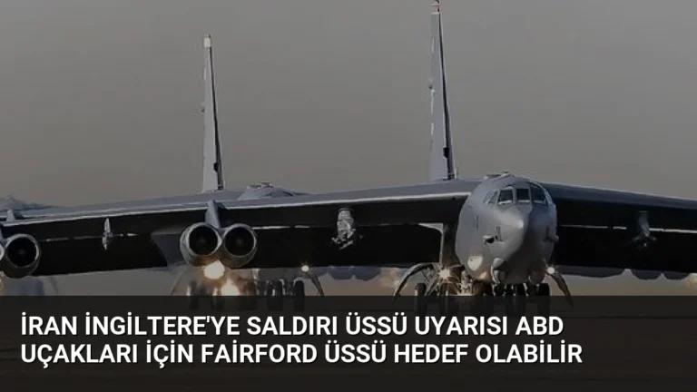 İran İngiltere’ye Saldırı Üssü Uyarısı ABD Uçakları İçin Fairford Üssü Hedef Olabilir