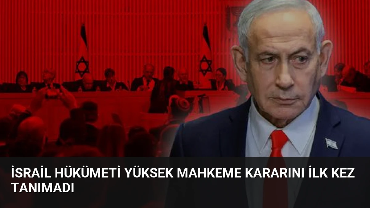 İsrail Hükümeti Yüksek Mahkeme Kararını İlk Kez Tanımadı