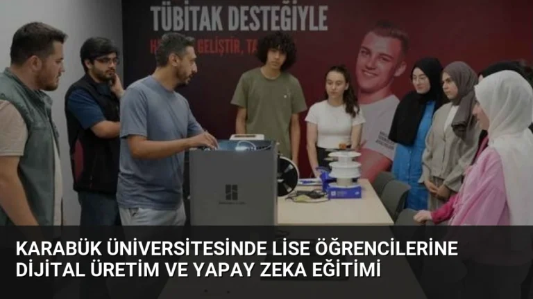 Karabük Üniversitesinde Lise Öğrencilerine Dijital Üretim ve Yapay Zeka Eğitimi