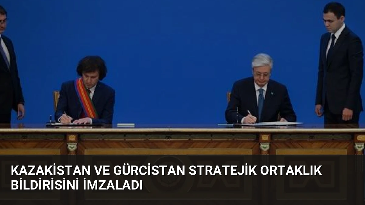 Kazakistan ve Gürcistan stratejik ortaklık bildirisini imzaladı