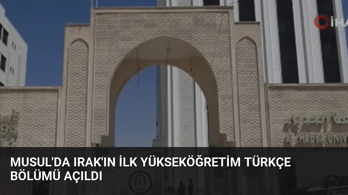 Musul’da Irak’ın İlk Yükseköğretim Türkçe Bölümü Açıldı
