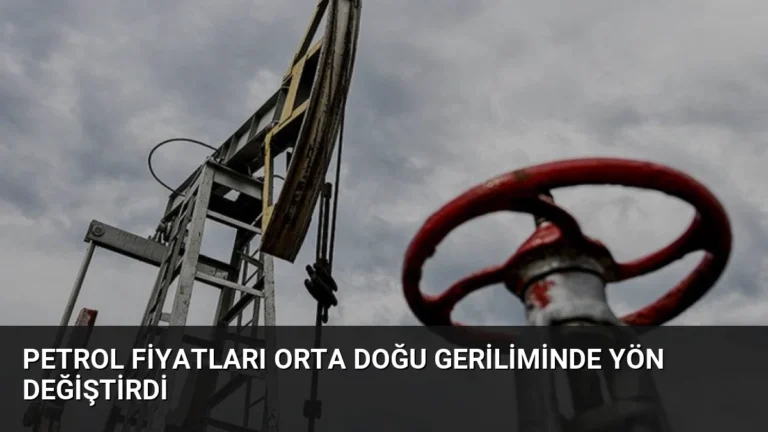 Petrol Fiyatları Orta Doğu Geriliminde Yön Değiştirdi