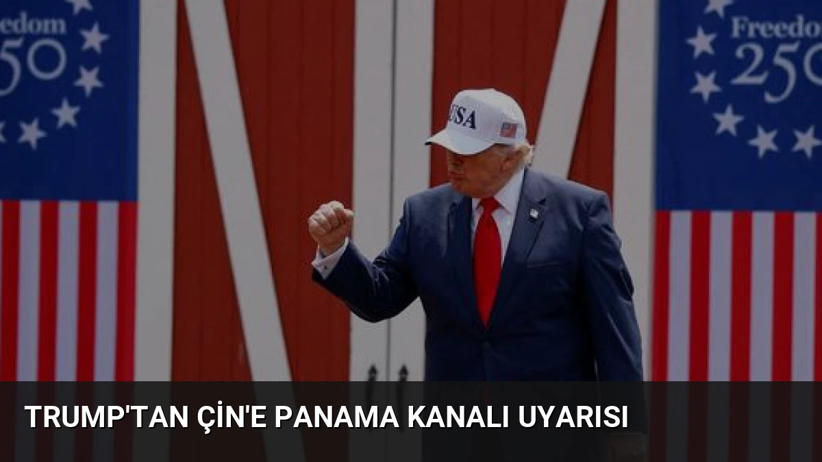 Trump’tan Çin’e Panama Kanalı Uyarısı
