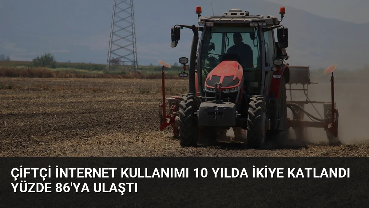 Çiftçi İnternet Kullanımı 10 Yılda İkiye Katlandı Yüzde 86’ya Ulaştı