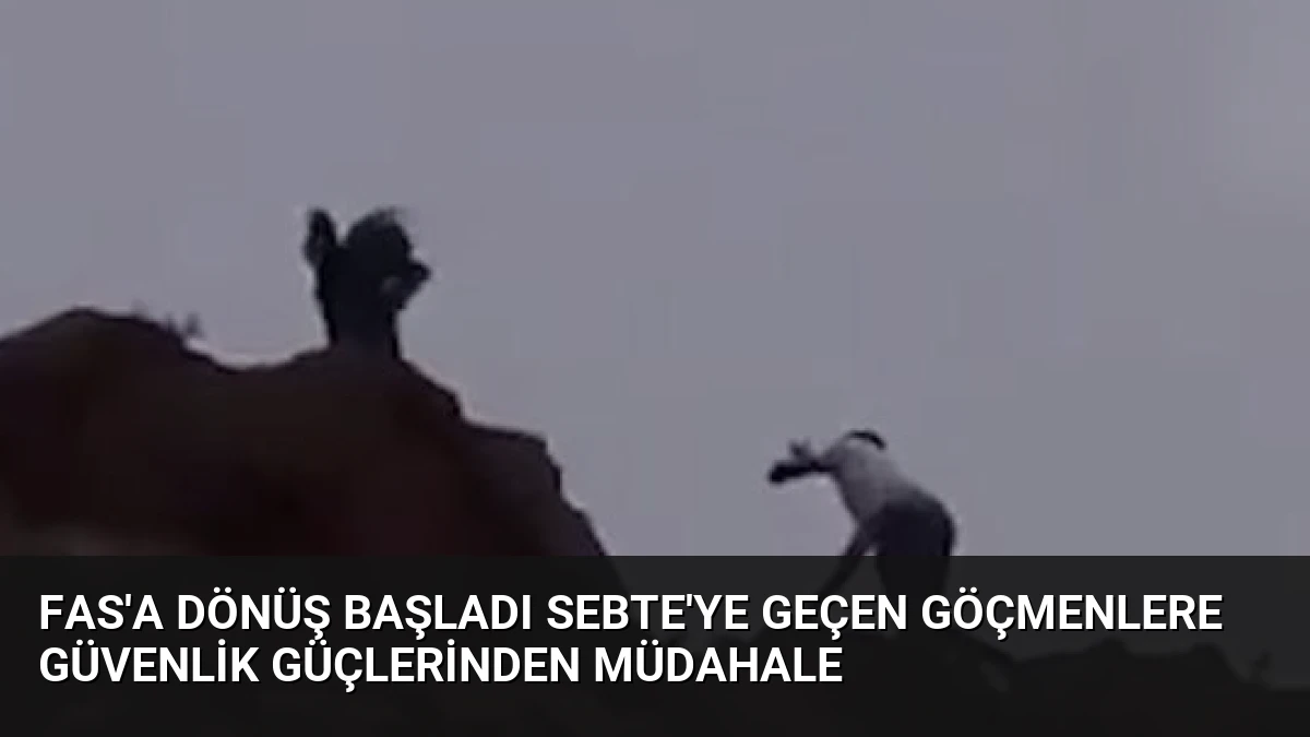 Fas’a Dönüş Başladı Sebte’ye Geçen Göçmenlere Güvenlik Güçlerinden Müdahale