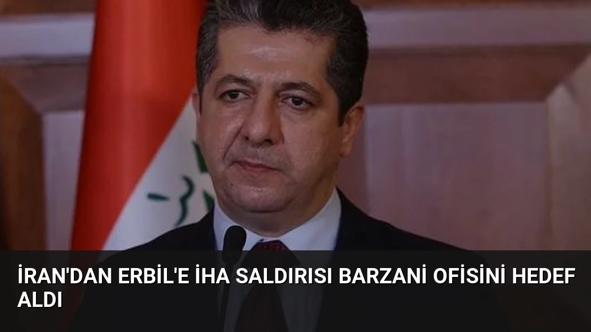 İran’dan Erbil’e İHA Saldırısı Barzani Ofisini Hedef Aldı