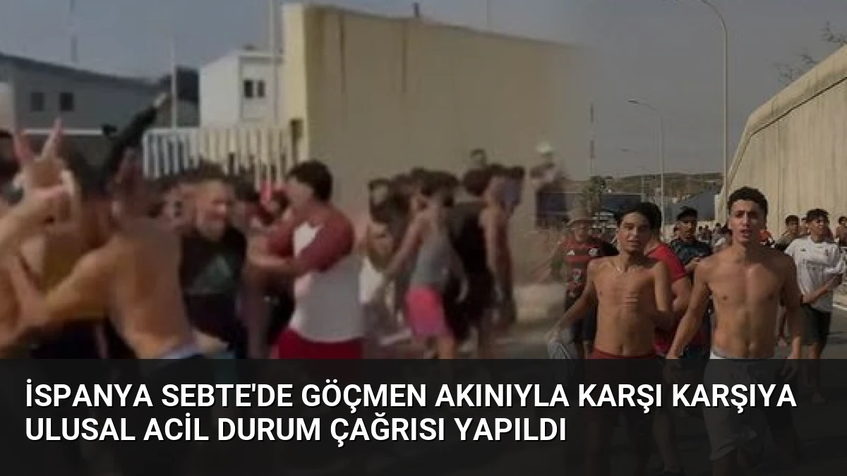İspanya Sebte’de Göçmen Akınıyla Karşı Karşıya Ulusal Acil Durum Çağrısı Yapıldı