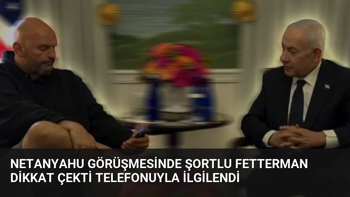 Netanyahu Görüşmesinde Şortlu Fetterman Dikkat Çekti Telefonuyla İlgilendi