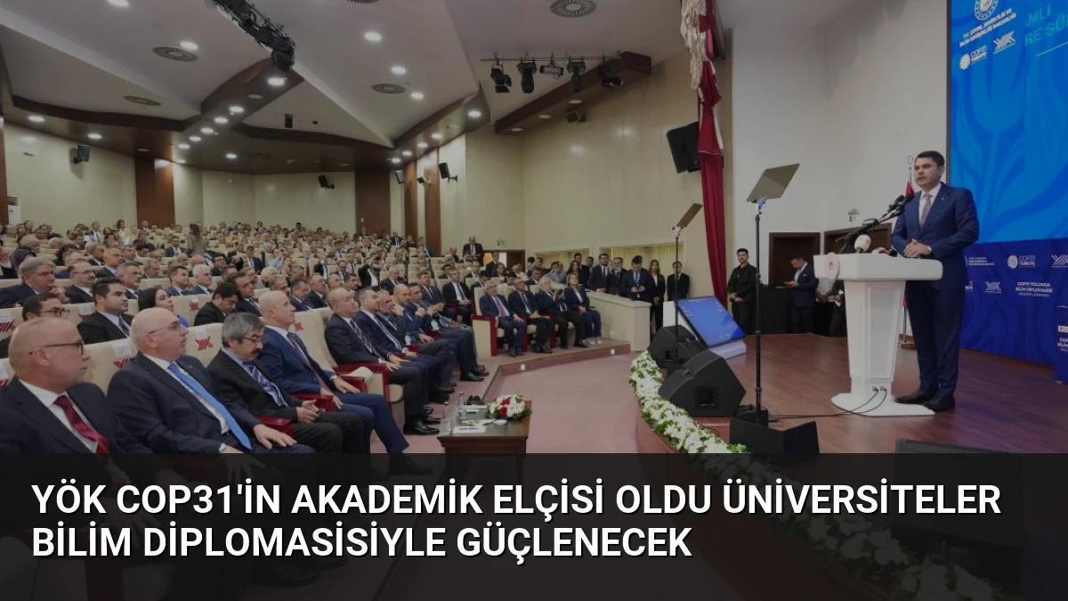YÖK COP31’in Akademik Elçisi Oldu Üniversiteler Bilim Diplomasisiyle Güçlenecek