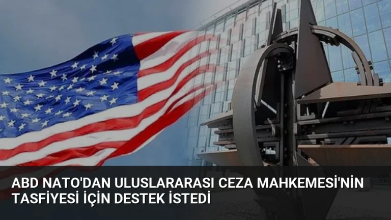 ABD NATO’dan Uluslararası Ceza Mahkemesi’nin Tasfiyesi İçin Destek İstedi