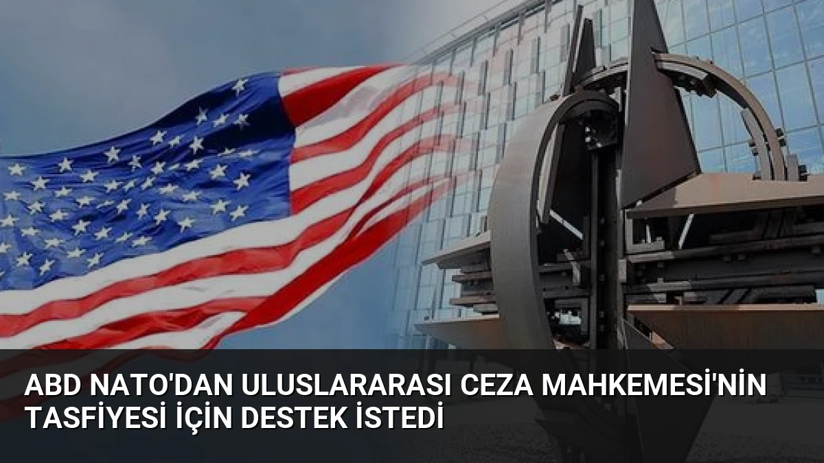 ABD NATO’dan Uluslararası Ceza Mahkemesi’nin Tasfiyesi İçin Destek İstedi