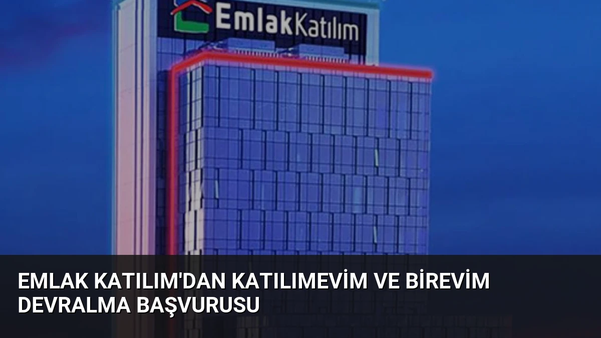 Emlak Katılım’dan Katılımevim ve Birevim Devralma Başvurusu