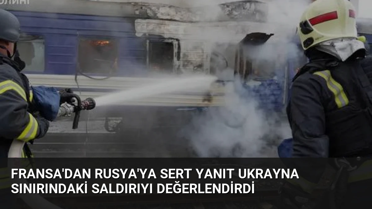 Fransa’dan Rusya’ya Sert Yanıt Ukrayna Sınırındaki Saldırıyı Değerlendirdi