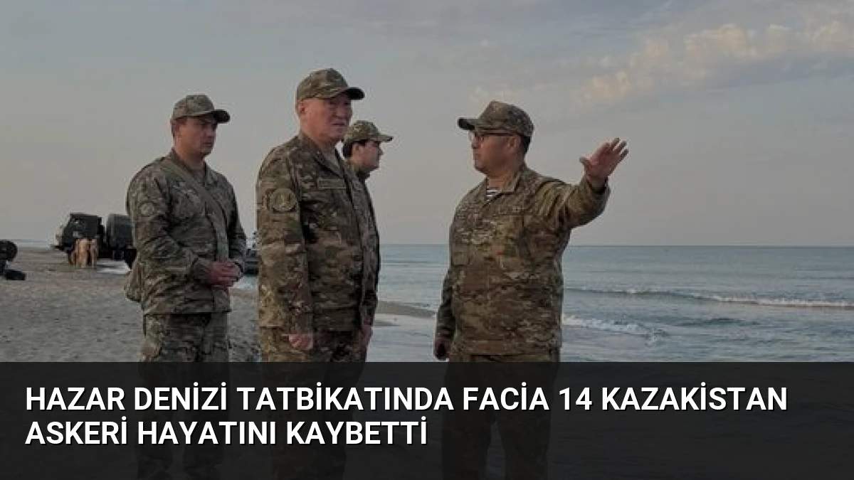 Hazar Denizi Tatbikatında Facia 14 Kazakistan Askeri Hayatını Kaybetti
