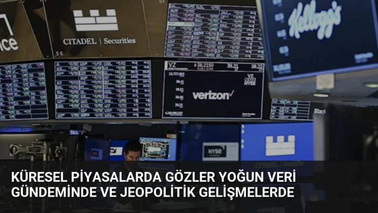 Küresel Piyasalarda Gözler Yoğun Veri Gündeminde ve Jeopolitik Gelişmelerde