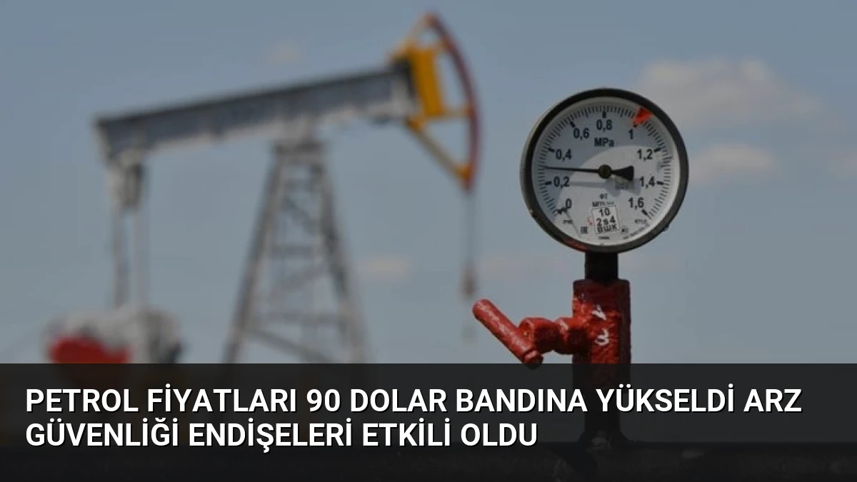 Petrol Fiyatları 90 Dolar Bandına Yükseldi Arz Güvenliği Endişeleri Etkili Oldu