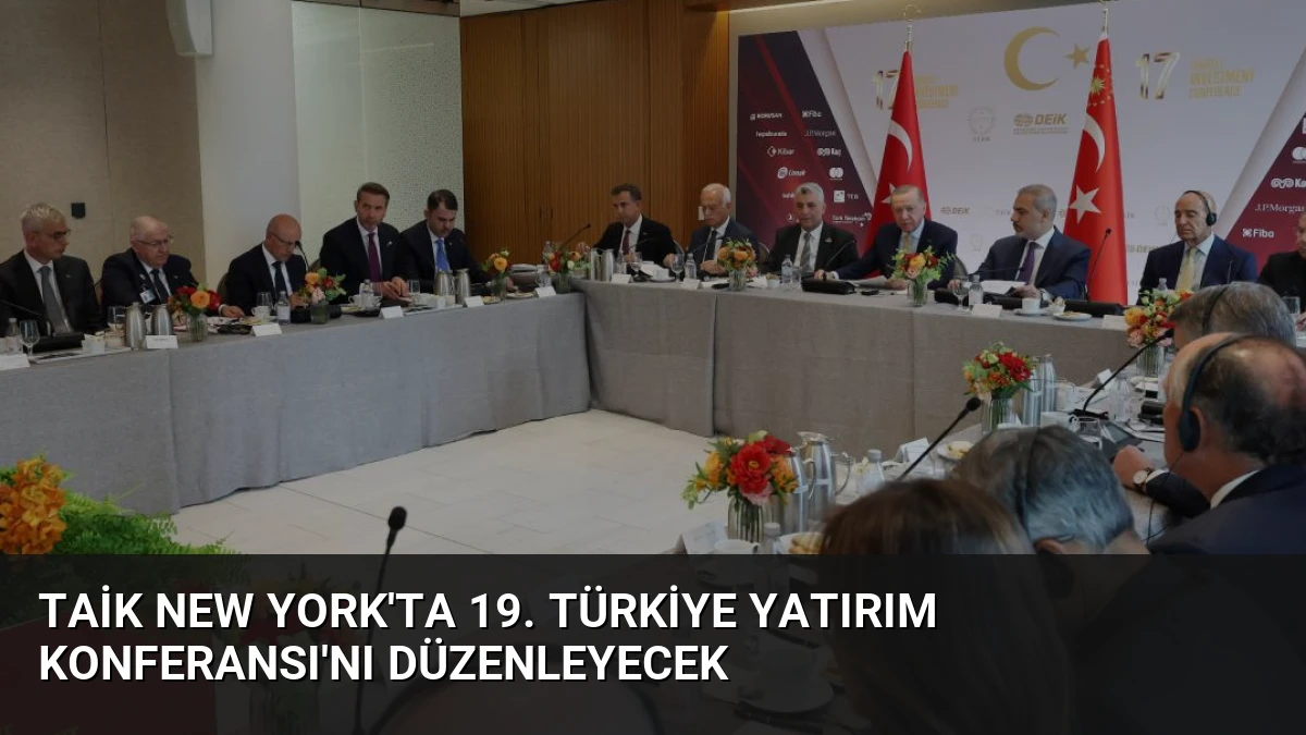 TAİK New York’ta 19. Türkiye Yatırım Konferansı’nı Düzenleyecek