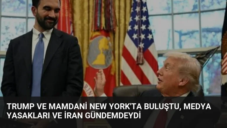 Trump ve Mamdani New York’ta Buluştu, Medya Yasakları ve İran Gündemdeydi