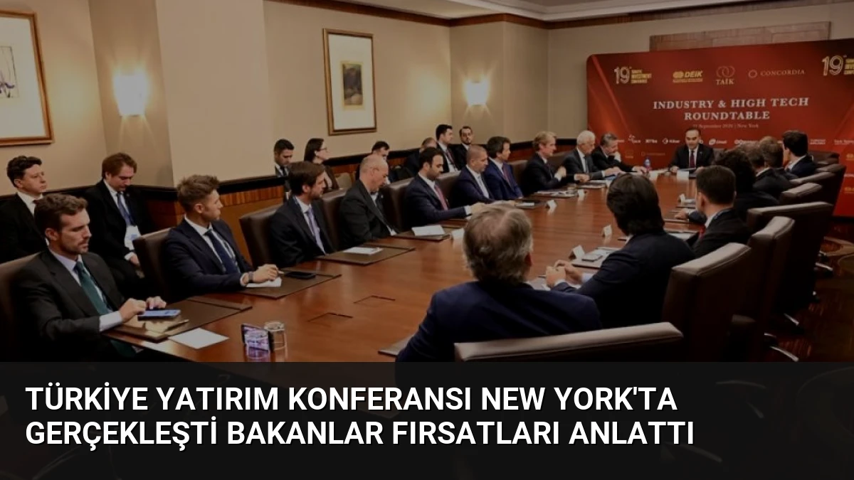Türkiye Yatırım Konferansı New York’ta Gerçekleşti Bakanlar Fırsatları Anlattı