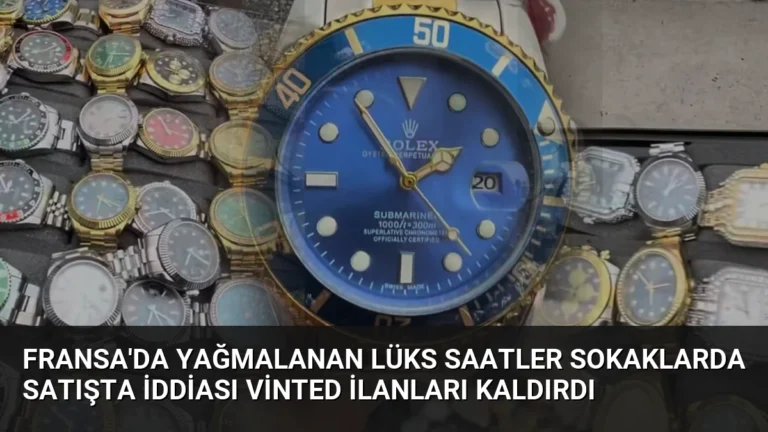 Fransa’da Yağmalanan Lüks Saatler Sokaklarda Satışta İddiası Vinted İlanları Kaldırdı
